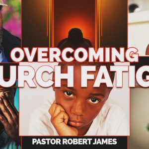 Over Coming Church Fatigue