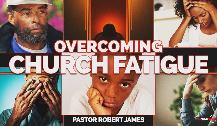Over Coming Church Fatigue